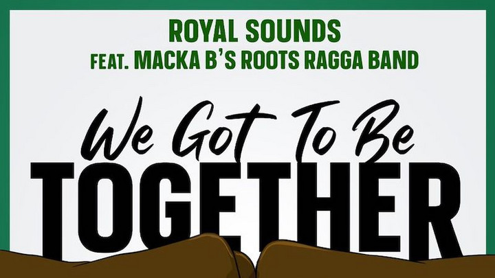 Royal Sounds - We Got To Be Together [3/26/2021]