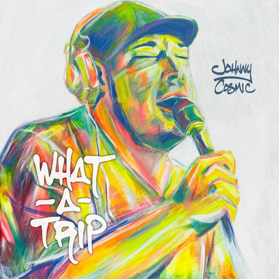 Johnny Cosmic - What a Trip