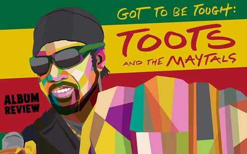 Album Review: Toots & The Maytals - Got To Be Tough