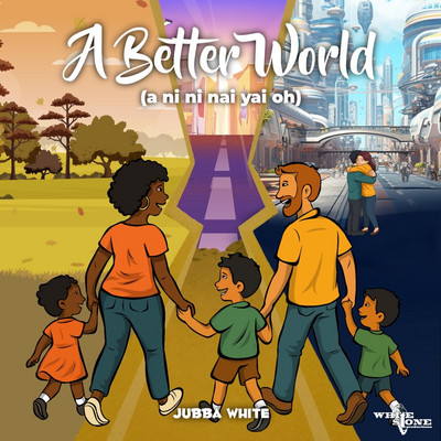 Jubba White - A Better World