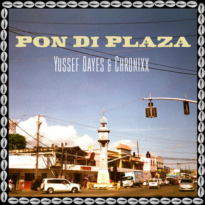 Yussef Dayes & Chronixx - Pon Di Plaza