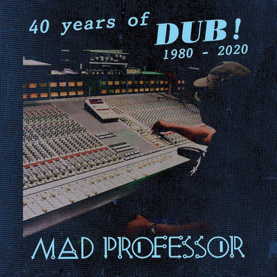 Mad Professor - 40 Years Of Dub