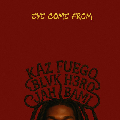 Kaz Fuego x Blvk H3ro x Jah Bami - Eye Come From
