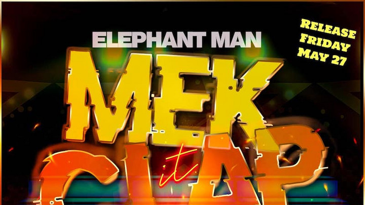 Elephant Man - Mek It Clap [5/27/2022]