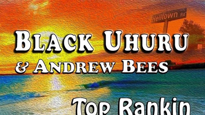 Black Uhuru feat. Andrew Bees - Top Rankin [4/22/2022]