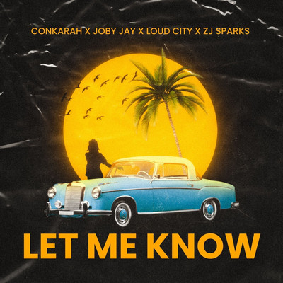 Conkarah x Loud City feat. Joby Jay & ZJ Sparks - Let Me Know