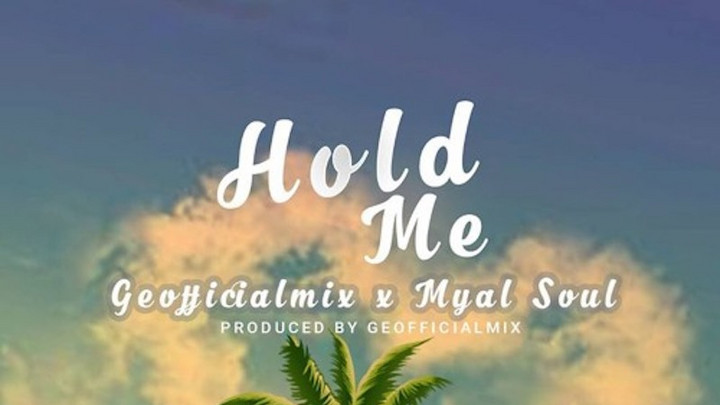 Geofficialmix x Myal Soul - Hold Me [5/14/2018]