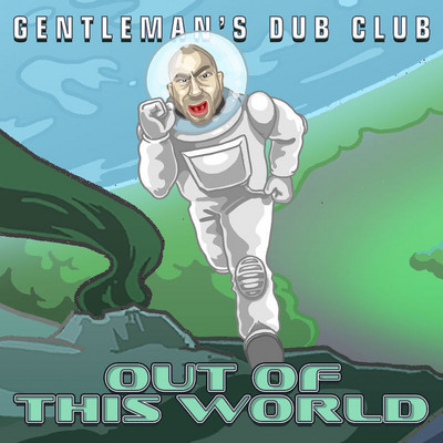 Gentleman's Dub Club - Out of This World