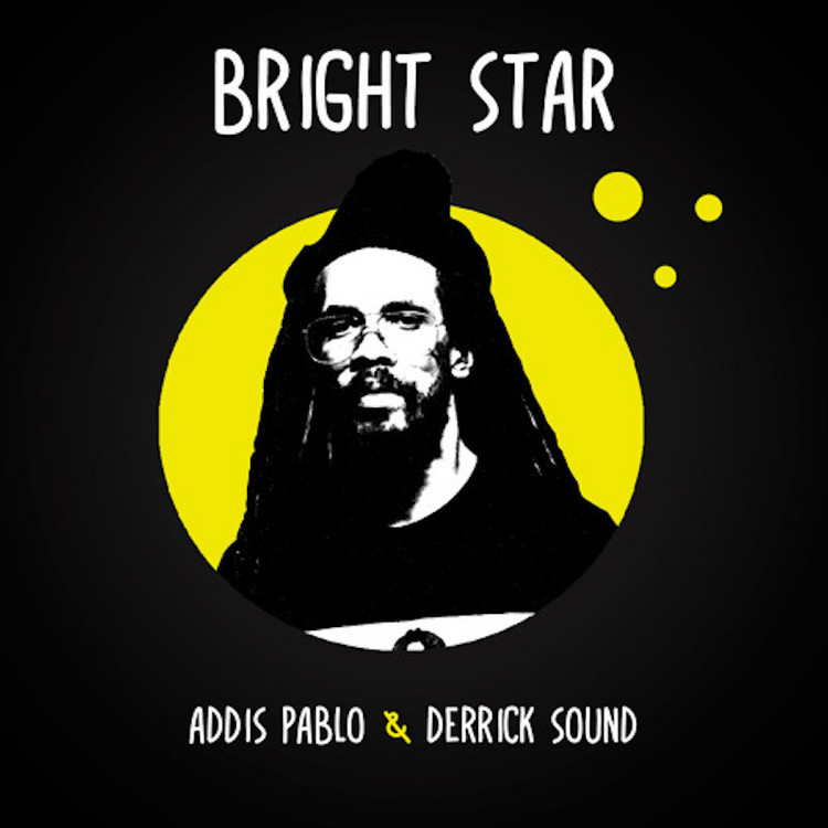 Addis Pablo & Derrick Sound - Bright Star