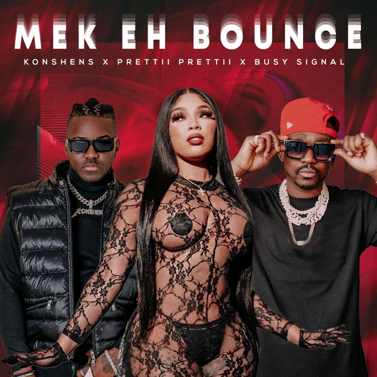 Konshens x Prettii Prettii x Busy Signal - Mek Eh Bounce