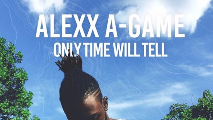Alexx A-Game - Only Time Will Tell [7/13/2016]