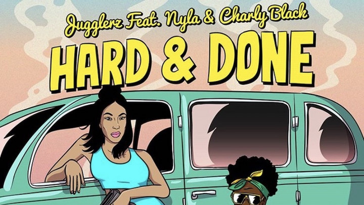 Jugglerz feat. Nyla & Charly Black - Hard & Done [7/17/2020]