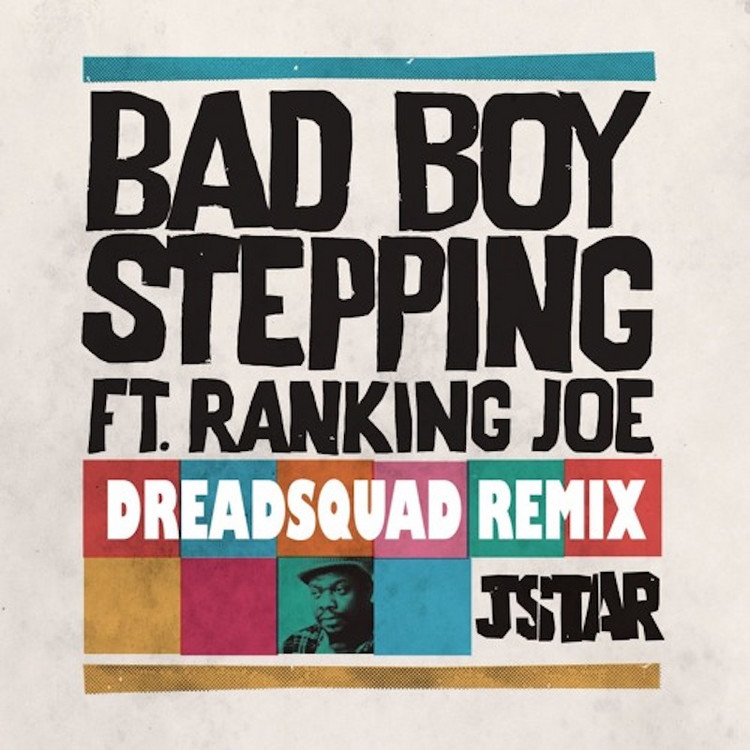 JStar feat. Ranking Joe - Bad Boy Stepping (Dreadsquad RMX)