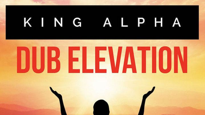 King Alpha - Dub Elevation Vol.1 (Full Album) [2/2/2018]