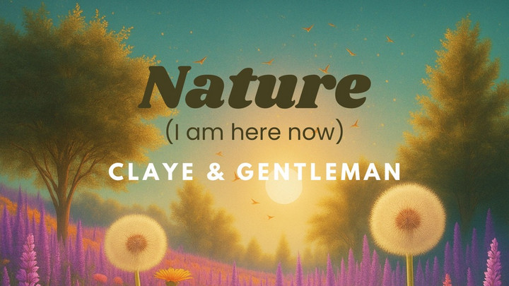 Claye & Gentleman - ‎Nature (I am Here Now) [8/1/2025]