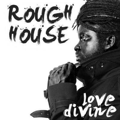 Roughhouse - Love Divine