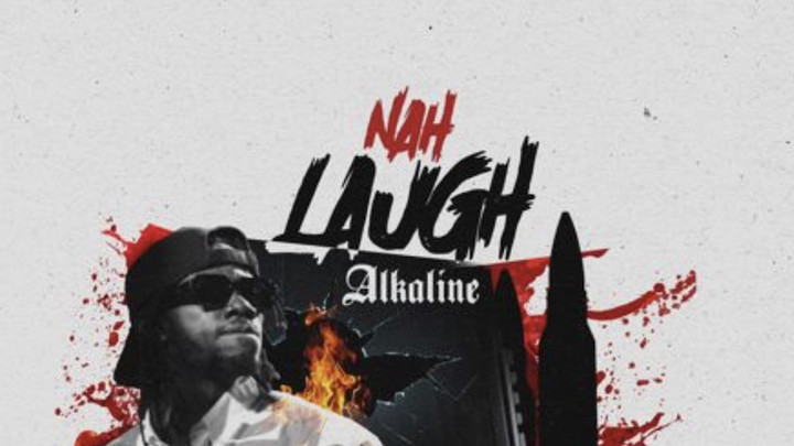 Alkaline - Nah Laugh [5/2/2023]