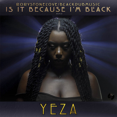 Yeza - Is It Because I'm Black (Remix)