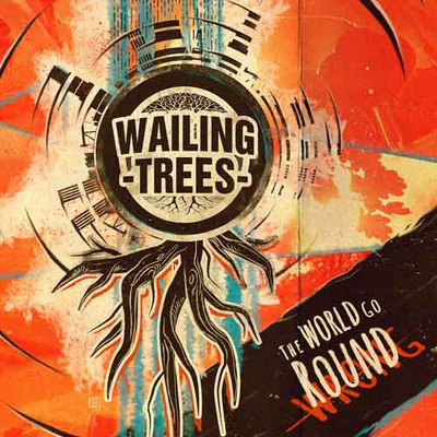 Wailing Trees - The World Go Round
