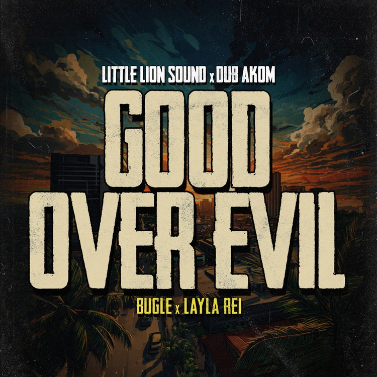 Bugle, Layla-Rei, Little Lion Sound & Dub Akom - Good Over Evil