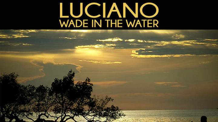 Luciano - Wade In The Water (Jazz Version) [4/8/2018]