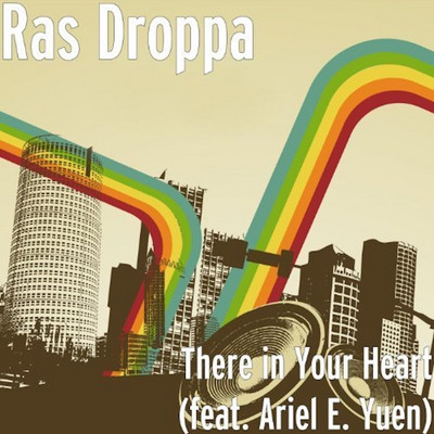Ras Droppa feat. Ariel E. Yuen - There In Your Heart