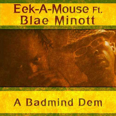 Eek-A-Mouse - A Badmind Dem feat. Blae Minott