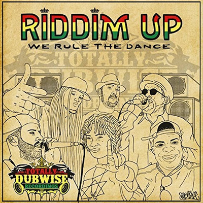 Totally Dubwise Recordings Presents: Riddim Up - We Rule the Dance