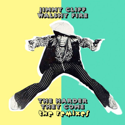 Jimmy Cliff x Walshy Fire - The Harder They Come (The Remixes EP)