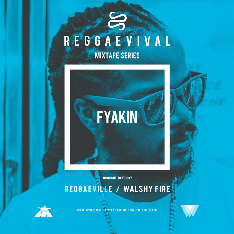 Fyakin - Reggaevival Mixtape (by Walshy Fire & Reggaeville)