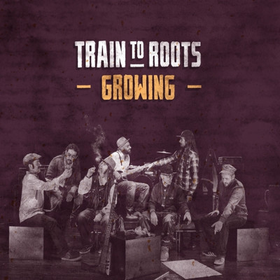 Train To Roots - Growing