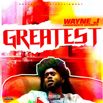 Wayne J, Crossfire876 & Akeem876 - Greatest