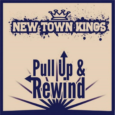 New Town Kings - Pull Up & Rewind