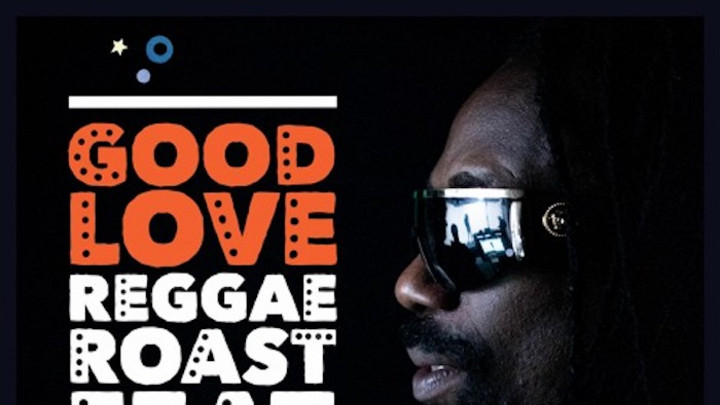 Reggae Roast feat. General Levy - Good Love [5/15/2020]