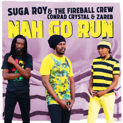 Suga Roy & The Fireball Crew feat. Conrad Crystal & Zareb - Nah Go Run