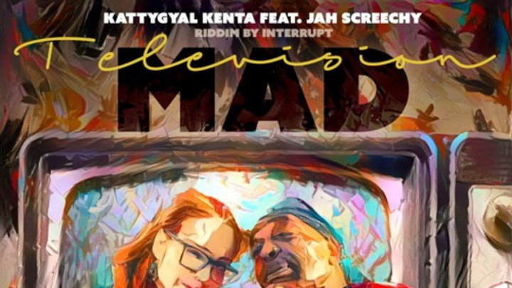 KattyGyal Kenta feat. Jah Screechy - Television Mad [6/4/2018]