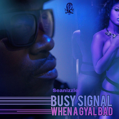 Seanizzle x Busy Signal - When a Gyal Bad