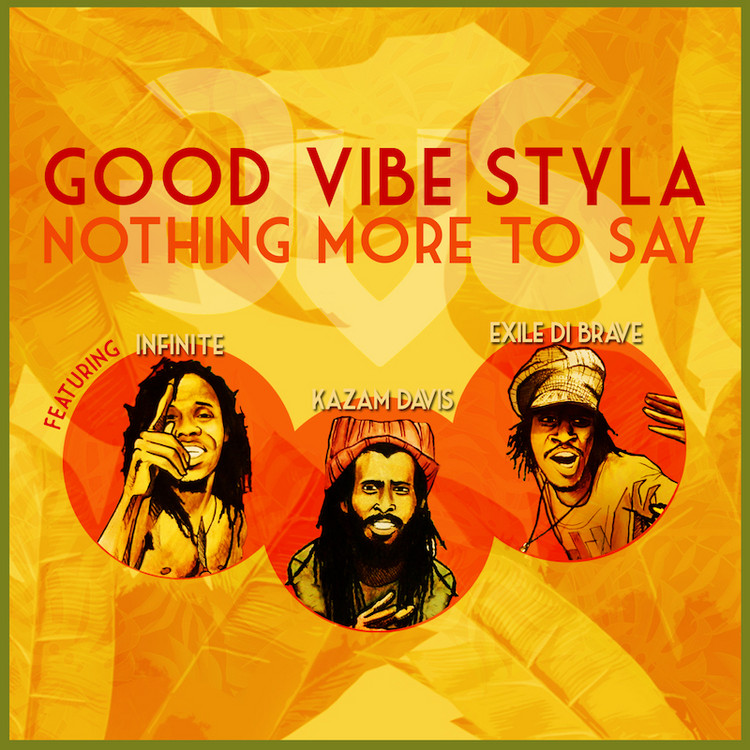 Good Vibe Styla - Nothing More To Say feat. Kazam Davis, Exile Di Brave & Infinite