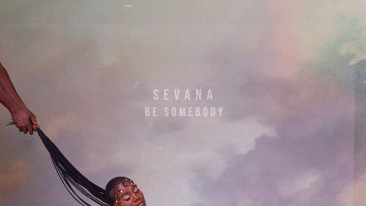 Sevana - Be Somebody EP [7/31/2020]