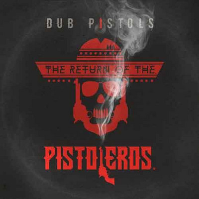 Dub Pistols - The Return Of The Pistoleros