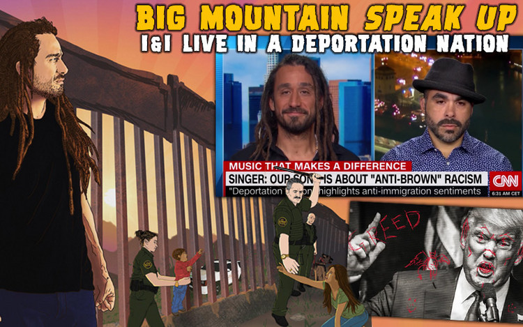 Big Mountain Speak up - I and I Live in a Deportation Nation
