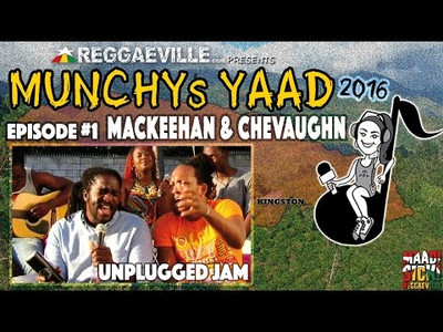 Mackeehan feat. Chevaughn - Unplugged Jam @ Munchy's Yaad 2016 - Episode #1