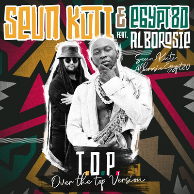 Seun Kuti X Egypt 80 feat. Alborosie - T.O.P. (Over The Top Version)