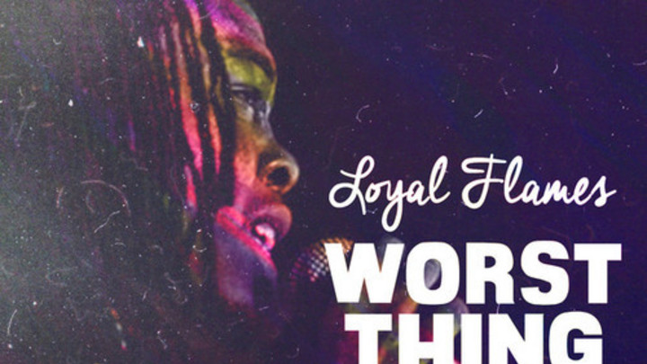 Loyal Flames - Worst Thing [12/30/2014]