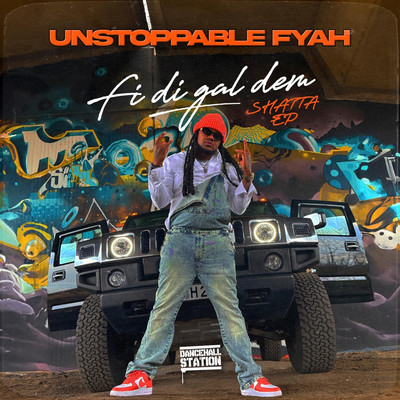 Unstoppable Fyah x Dancehall Station  - Fi Di Gal Dem (Shatta EP)