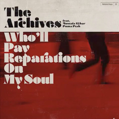 The Archives feat. Mustafa Akbar & Puma Ptah - Who'll Pay Reparations On My Soul