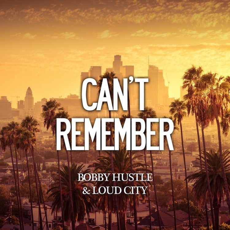 Bobby Hustle & Loud City - Can't Remember