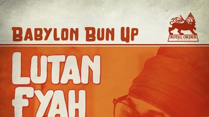 Lutan Fyah - Babylon Bun Up [3/14/2017]