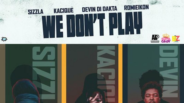 Devin Di Dakta x Sizzla x Kacique - We Don't Play [7/21/2023]
