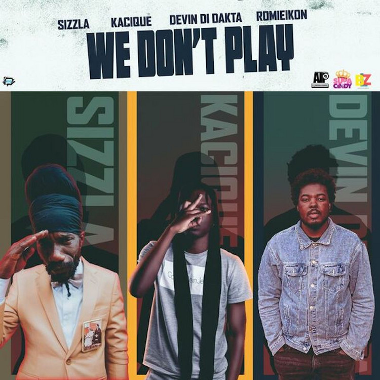 Devin Di Dakta x Sizzla x Kacique - We Don't Play